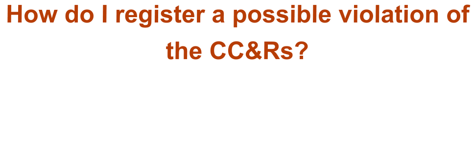 How do I register a possible violation of the CC&Rs?