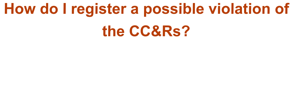 How do I register a possible violation of the CC&Rs?